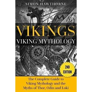 Vikings: Viking Mythology - Thor, Odin, Loki and More Norse Myths Complete Guide, Paperback - Simon Hawthorne imagine