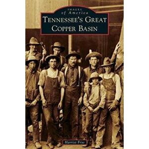 Tennessee's Great Copper Basin, Hardcover - Harriet Frye imagine