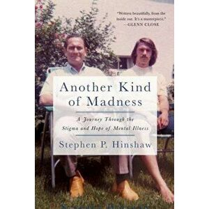 Another Kind of Madness: A Journey Through the Stigma and Hope of Mental Illness, Paperback - Stephen Hinshaw imagine
