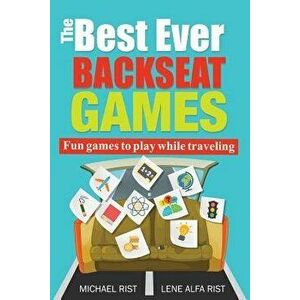 The Best Ever Back Seat Games: Fun games to play while you are traveling, Paperback - Lene Alfa Rist imagine