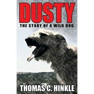 Dusty: The Story of a Wild Dog, Paperback - Thomas C. Hinkle imagine