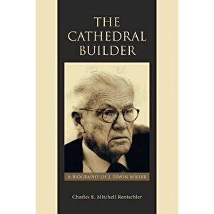 The Cathedral Builder: A Biography of J. Irwin Miller, Paperback - Charles E. Mitchell Rentschler imagine