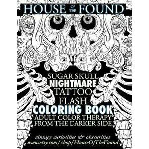 The House of the Found Sugar Skull Nightmare Tattoo Flash Coloring Book: Adult Color Therapy from the Darker Side, Paperback - Ian C. Mosher imagine