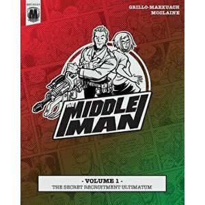 The Middleman - Volume 1 - The Secret Recruitment Ultimatum, Paperback - Javier Grillo-Marxuach imagine