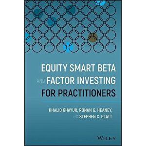 Equity Smart Beta and Factor Investing for Practitioners, Hardcover - Khalid Ghayur imagine