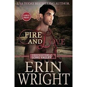 Fire and Love: A Firefighters of Long Valley Romance Novel, Paperback - Erin Wright imagine