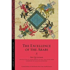 The Excellence of the Arabs, Paperback - Ibn Qutaybah imagine