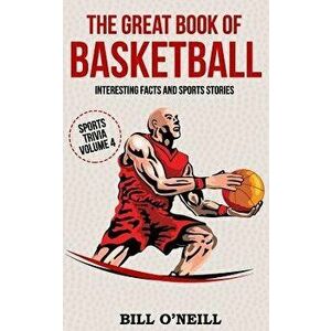 The Great Book of Basketball: Interesting Facts and Sports Stories, Paperback - Bill O'Neill imagine