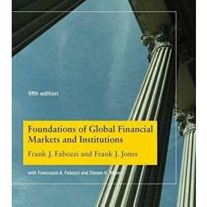 Foundations of Global Financial Markets and Institutions, Hardcover - Frank J. Fabozzi imagine