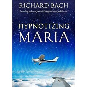 Hypnotizing Maria, Hardcover - Richard Bach imagine