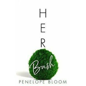 Her Bush, Paperback - Penelope Bloom imagine