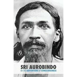 Sri Aurobindo or the Adventure of Consciousness, Paperback - Satprem imagine