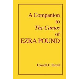 A Companion to the Cantos of Ezra Pound, Paperback - Carroll F. Terrell imagine