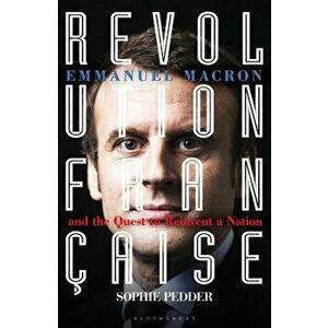 Revolution Française: Emmanuel Macron and the Quest to Reinvent a Nation, Paperback - Sophie Pedder imagine