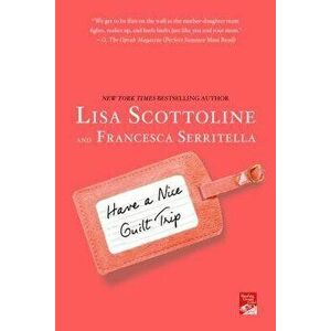 Have a Nice Guilt Trip, Paperback - Lisa Scottoline imagine