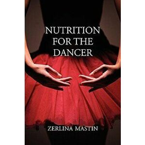 Nutrition for the Dancer, Paperback - Zerlina Mastin imagine