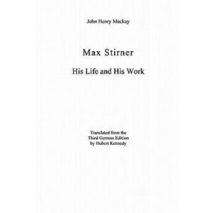 Max Stirner: His Life and His Work, Paperback - John Henry MacKay imagine