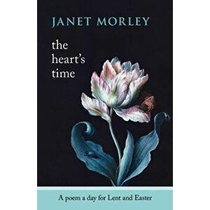 The Heart's Time - A Poem a Day for Lent and Easter - Janet Morley imagine