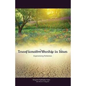 Transformative Worship in Islam, Paperback - Shaykh Fadhlalla Haeri imagine