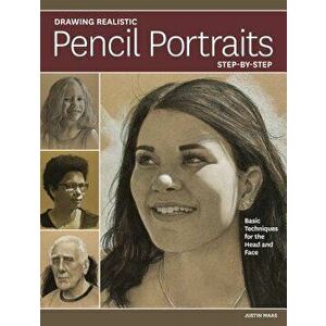 Drawing Realistic Pencil Portraits Step by Step: Basic Techniques for the Head and Face, Paperback - Justin Maas imagine