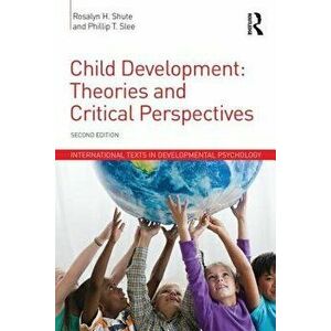 Child Development: Theories and Critical Perspectives, Paperback - Rosalyn H. Shute imagine