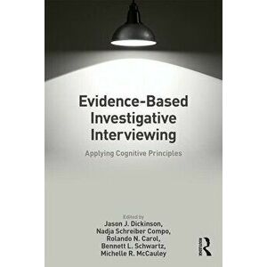 Evidence-Based Investigative Interviewing: Applying Cognitive Principles, Paperback - Jason J. Dickinson imagine