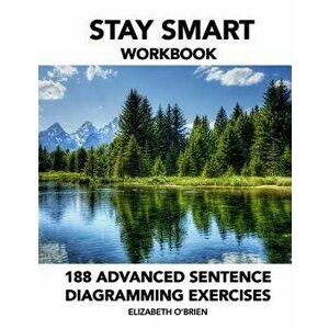 Stay Smart Workbook: 188 Advanced Sentence Diagramming Exercises: Grammar the Easy Way, Paperback - Elizabeth O'Brien imagine