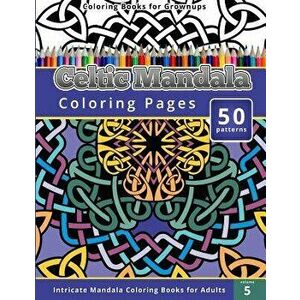 Celtic Mandala Coloring Pages: Intricate Mandala Coloring Books for Adults, Paperback - Chiquita Publishing imagine