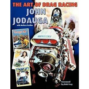 The Art of Drag Racing, Paperback - John Jodauga imagine