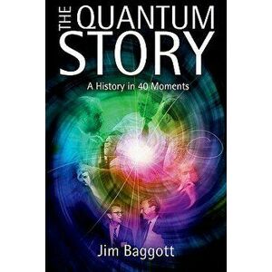 The Quantum Story: A History in 40 Moments, Hardcover - Jim Baggott imagine