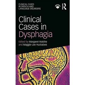 Clinical Cases in Dysphagia, Paperback - Margaret Walshe imagine