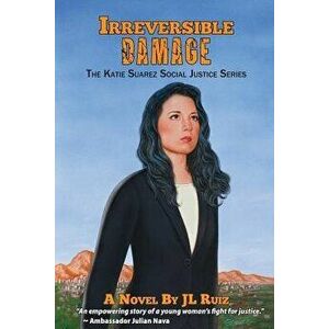 Irreversible Damage: The Katie Suarez Social Justice Series, Paperback - J. L. Ruiz imagine