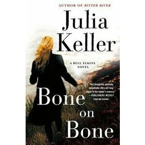 Bone on Bone: A Bell Elkins Novel, Paperback - Julia Keller imagine