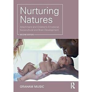 Nurturing Natures: Attachment and Children's Emotional, Sociocultural and Brain Development, Paperback - Graham Music imagine