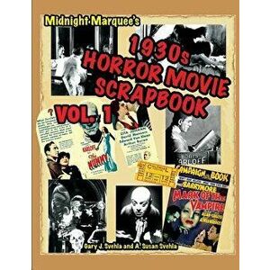 Midnight Marquee's Classic Horror Movie Scrapbook, 1930s, Vol.1, Paperback - Gary J. Svehla imagine
