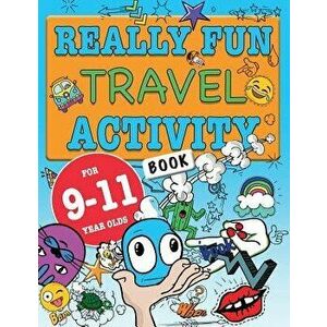 Really Fun Travel Activity Book For 9-11 Year Olds: Fun & educational activity book for nine to eleven year old children, Paperback - Mickey MacIntyre imagine