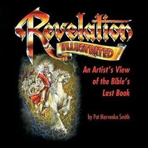 Revelation Illustrated: An Artist's View of the Bible's Last Book, Paperback - Pat Marvenko Smith imagine