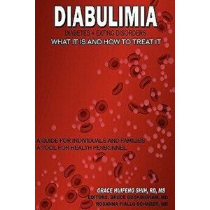 Diabulimia: Diabetes + Eating Disorders; What It Is and How to Treat It: A Guide for Individuals and Families; A Tool for Health P, Paperback - MS Gra imagine