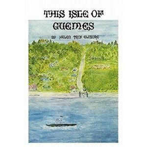This Isle of Guemes, Paperback - Helen Troy Elmore imagine