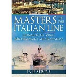 Masters of the Italian Line: Leonardo Da Vinci, Michelangelo and Raffaello, Paperback - Ian Sebire imagine