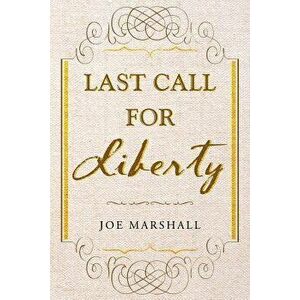 Last Call for Liberty, Paperback - Joe Marshall imagine