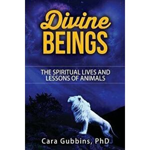 Divine Beings: The Spiritual Lives and Lessons of Animals - Cara M. Gubbins Phd imagine