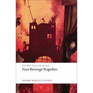 Four Revenge Tragedies: (the Spanish Tragedy, the Revenger's Tragedy, the Revenge of Bussy d'Ambois, and the Atheist's Tragedy), Paperback - Katharine imagine