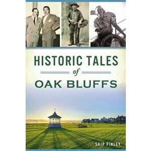 Historic Tales of Oak Bluffs, Paperback - Skip Finley imagine