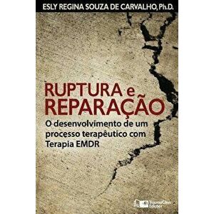 Ruptura e Reparaçăo: O desenvolvimento de um processo terapęutico com Terapia EMDR, Paperback - Esly Regina Souza de Carvalho Ph. D. imagine