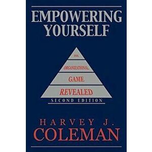 Empowering Yourself: The Organizational Game Revealed, Hardcover - Harvey J. Coleman imagine