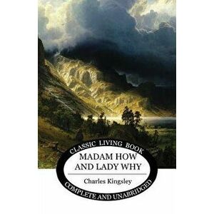 Madam How and Lady Why, Paperback - Charles Kingsley imagine