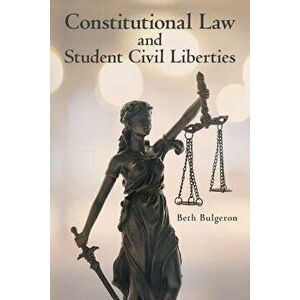 Constitutional Law and Student Civil Liberties, Paperback - Beth Bulgeron imagine