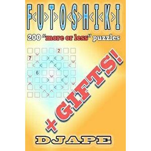 Futoshiki: 200 More or Less Puzzles + Gifts!, Paperback - Djape imagine