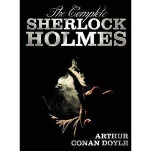 The Complete Sherlock Holmes - Unabridged and Illustrated - A Study in Scarlet, the Sign of the Four, the Hound of the Baskervilles, the Valley of Fea imagine
